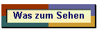 Was zum Sehen